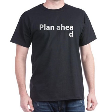 Plan Ahead Shirt
